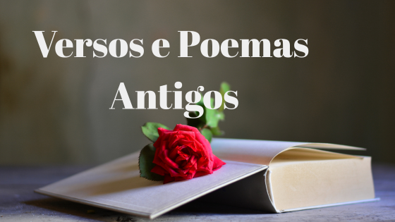 Poemas – Versos antigos como mensagem criativas- Parte 1